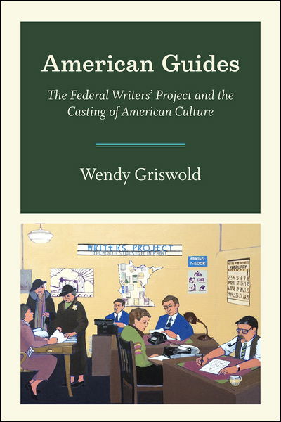 Cover for Wendy Griswold · American Guides: The Federal Writers' Project and the Casting of American Culture (Gebundenes Buch) (2016)