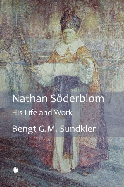 Cover for Bengt Sundkler · Nathan Soderblom: His Life and Work (Hardcover Book) (2023)