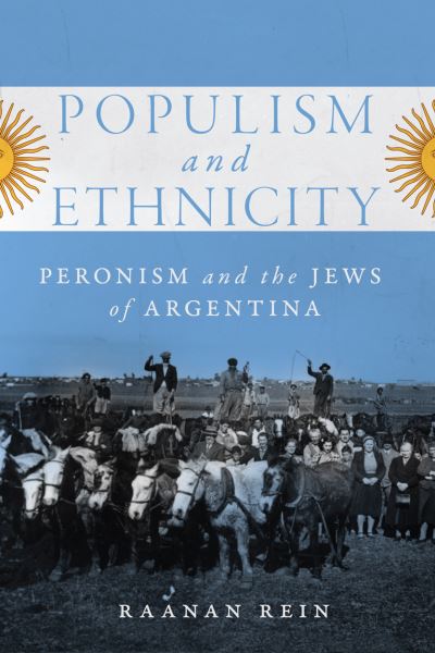 Cover for Raanan Rein · Populism and Ethnicity: Peronism and the Jews of Argentina - McGill-Queen's Iberian and Latin American Cultures Series (Hardcover Book) (2020)