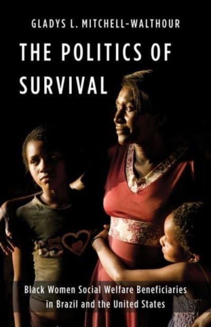 Cover for Gladys L. Mitchell-Walthour · The Politics of Survival: Black Women Social Welfare Beneficiaries in Brazil and the United States - Black Lives in the Diaspora: Past / Present / Future (Hardcover Book) (2023)