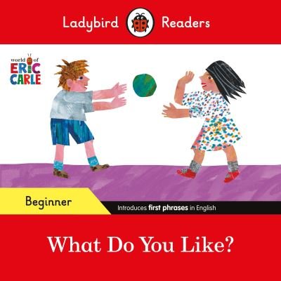 Cover for Eric Carle · Ladybird Readers Beginner Level - Eric Carle - What Do You Like? (ELT Graded Reader) - Ladybird Readers (Paperback Book) (2024)