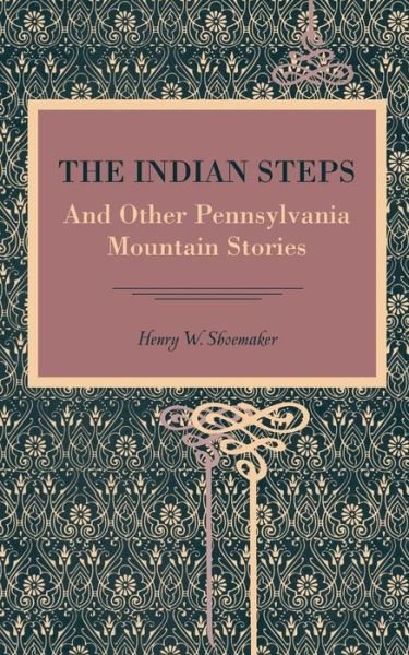 Cover for Henry W. Shoemaker · The Indian Steps: And Other Pennsylvania Mountain Stories (Paperback Book) (2014)