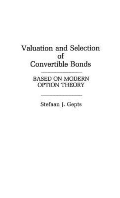 Cover for Stefaan Gepts · Valuation and Selection of Convertible Bonds: Based on Modern Option Theory (Hardcover Book) (1987)