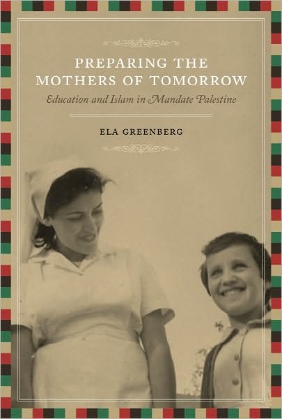 Cover for Ela Greenberg · Preparing the Mothers of Tomorrow: Education and Islam in Mandate Palestine (Pocketbok) (2010)