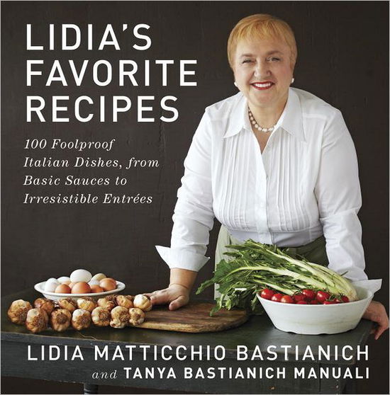 Lidia's Favorite Recipes: 100 Foolproof Italian Dishes, from Basic Sauces to Irresistible Entrees: A Cookbook - Lidia Matticchio Bastianich - Bøger - Alfred A. Knopf - 9780307595669 - 16. oktober 2012