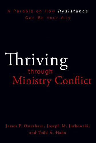 Thriving through Ministry Conflict: A Parable on How Resistance Can Be Your Ally - James P. Osterhaus - Books - Zondervan - 9780310324669 - December 16, 2009