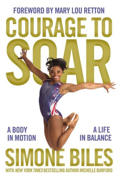 Cover for Simone Biles · Courage to Soar: A Body in Motion, A Life in Balance (Hardcover Book) (2016)