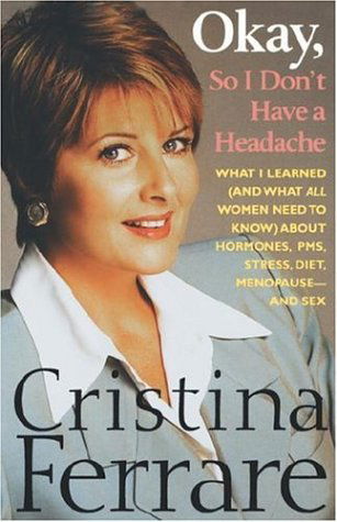 Cover for Christina Ferrare · Okay, So I Don't Have a Headache: What I Learned (And What All Women Need to Know) About Pms, Hormones, Stress, Diet, Menopause--and Sex (Paperback Bog) (2000)