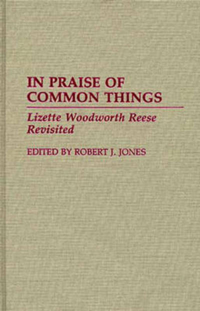 Cover for Robert J. Jones · In Praise of Common Things: Lizette Woodworth Reese Revisited (Hardcover Book) (1992)