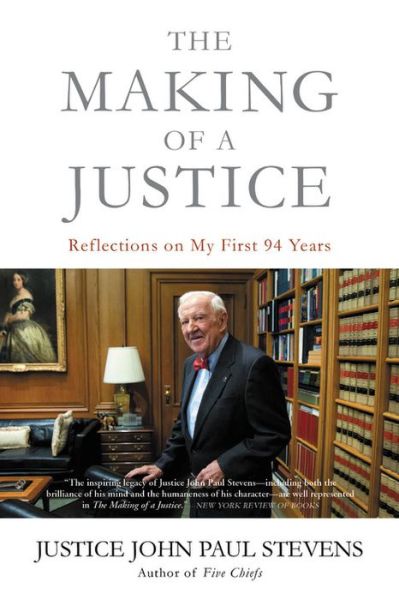 Cover for Justice John Paul Stevens · The Making of a Justice: Reflections on My First 94 Years (Paperback Book) (2020)