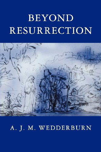 Cover for A. J. M. Wedderburn · Beyond Resurrection (Paperback Book) (2012)