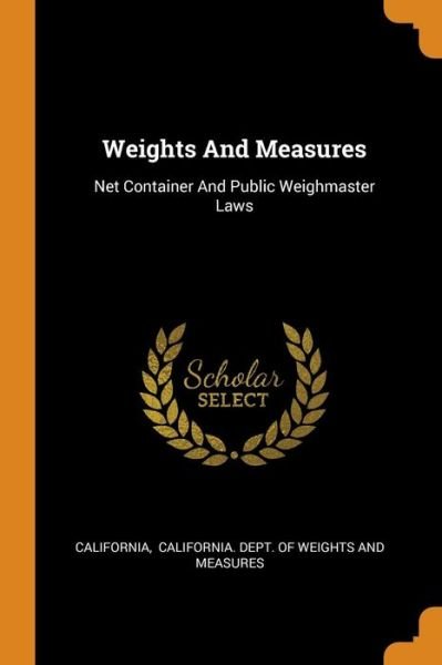 Cover for California · Weights And Measures Net Container And Public Weighmaster Laws (Paperback Book) (2018)