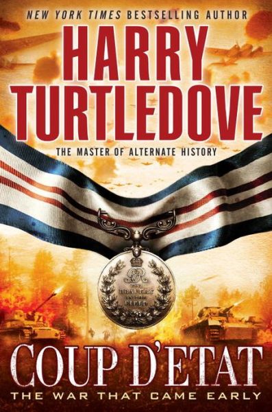 Coup d'Etat (The War That Came Early, Book Four) - The War That Came Early - Harry Turtledove - Books - Random House USA Inc - 9780345524669 - July 23, 2013