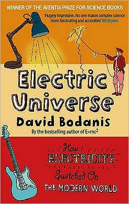 Electric Universe: How Electricity Switched on the Modern World - David Bodanis - Książki - Little, Brown Book Group - 9780349117669 - 19 stycznia 2006