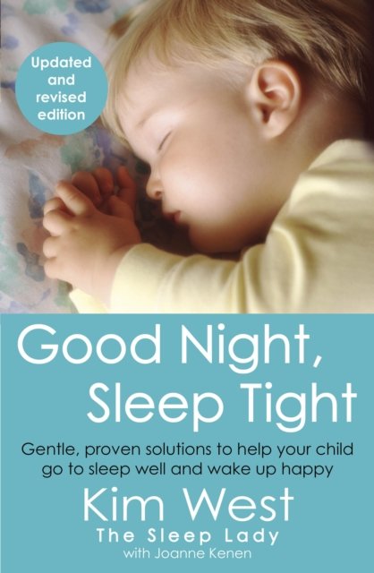 Cover for Kim West · Good Night, Sleep Tight: Gentle Proven Solutions to Help Your Child Sleep Without Leaving Them to Cry It Out (Taschenbuch) (2024)