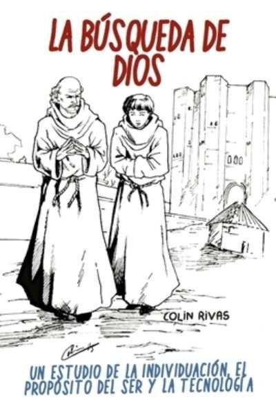 Cover for Colin Rivas · La Búsqueda De Dios Estudio Filosófico De La Individualidad, Propósito Del Ser Y Tecnología (Pocketbok) (2010)