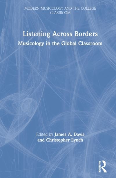 Christopher Lynch · Listening Across Borders: Musicology in the Global Classroom - Modern Musicology and the College Classroom (Gebundenes Buch) (2021)