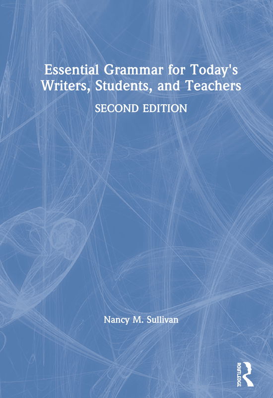 Cover for Sullivan, Nancy M. (Texas A&amp;M University, Corpus Christi, USA) · Essential Grammar for Today's Writers, Students, and Teachers (Hardcover Book) (2020)