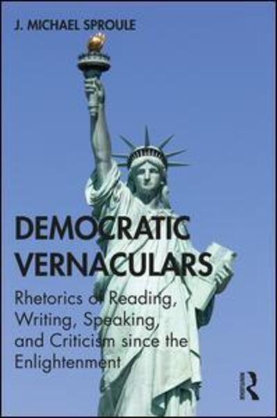 Cover for J Michael Sproule · Democratic Vernaculars: Rhetorics of Reading, Writing, Speaking, and Criticism since the Enlightenment (Paperback Book) (2020)