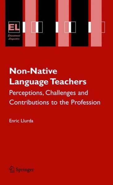 Cover for Enric Llurda · Non-Native Language Teachers: Perceptions, Challenges and Contributions to the Profession - Educational Linguistics (Gebundenes Buch) [2005 edition] (2005)