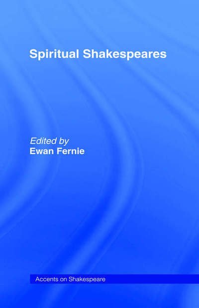 Cover for Ewan Fernie · Spiritual Shakespeares - Accents on Shakespeare (Hardcover Book) (2005)