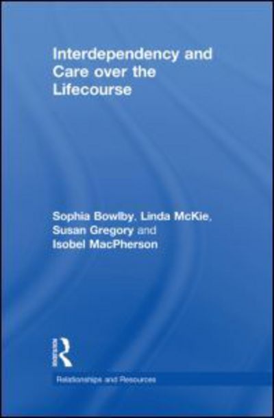 Cover for Sophia Bowlby · Interdependency and Care over the Lifecourse - Relationships and Resources (Hardcover Book) (2010)