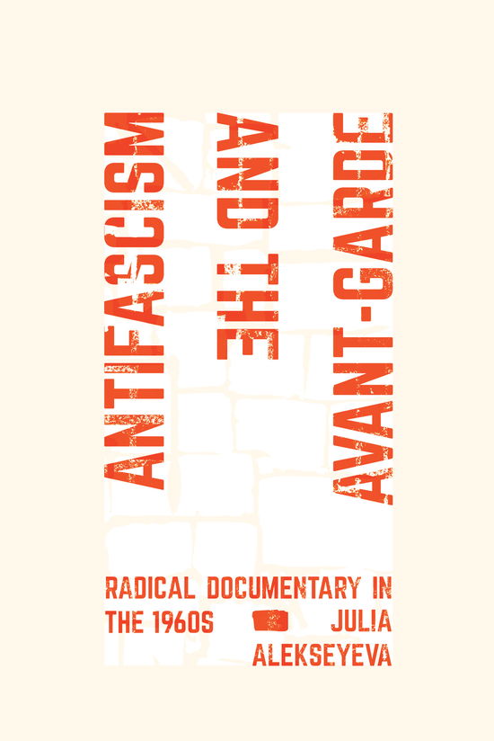 Cover for Julia Alekseyeva · Antifascism and the Avant-Garde: Radical Documentary in the 1960s (Hardcover Book) (2025)