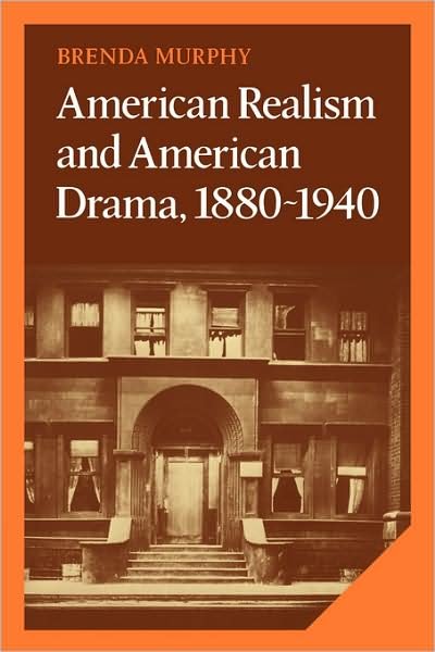 Cover for Brenda Murphy · American Realism and American Drama, 1880–1940 - Cambridge Studies in American Literature and Culture (Paperback Book) (2008)