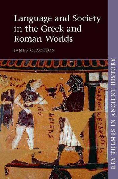 Cover for Clackson, James (University of Cambridge) · Language and Society in the Greek and Roman Worlds - Key Themes in Ancient History (Pocketbok) (2015)