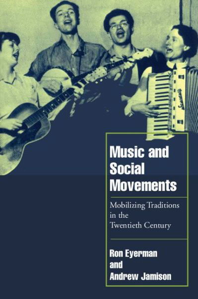 Cover for Eyerman, Ron (Uppsala Universitet, Sweden) · Music and Social Movements: Mobilizing Traditions in the Twentieth Century - Cambridge Cultural Social Studies (Taschenbuch) (1998)