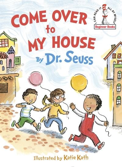 Come Over To My House - Dr. Seuss - Bøker - Random House Books for Young Readers - 9780553536669 - 6. september 2016