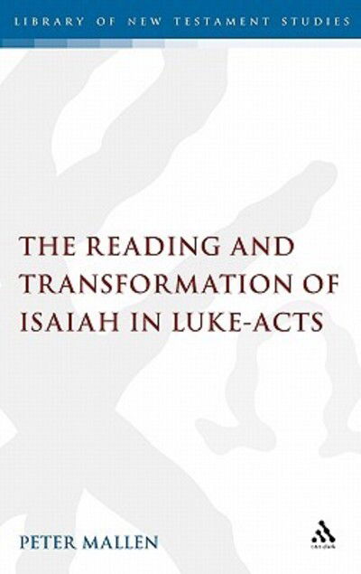 Cover for Peter Mallen · The Reading and Transformation of Isaiah in Luke-acts (The Library of New Testament Studies) (Hardcover Book) (2008)