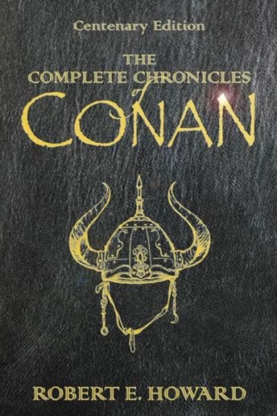 Cover for Robert E Howard · The Complete Chronicles Of Conan: Centenary Edition - Gollancz S.F. (Hardcover bog) [Centenary edition] (2006)