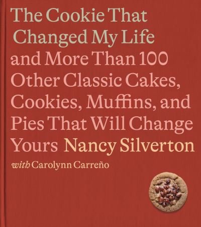 Cover for Nancy Silverton · The Cookie That Changed My Life: And More Than 100 Other Classic Cakes, Cookies, Muffins, and Pies That Will Change Yours (Gebundenes Buch) (2023)