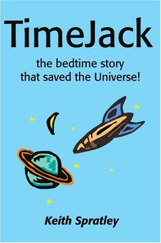 Cover for Keith Spratley · Timejack: the Bedtime Story That Saved the Universe! (Paperback Book) (2001)