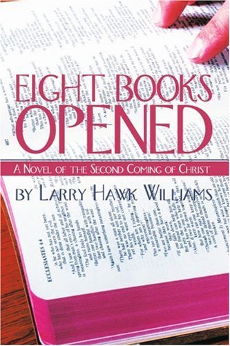 Eight Books Opened: a Novel of the Second Coming of Christ - Larry Williams - Boeken - iUniverse - 9780595190669 - 1 juli 2001