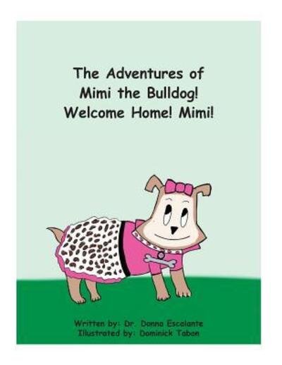 Cover for Donna Escalante · The Adventures of Mimi the Bulldog! Welcome Home! Mimi! (Pocketbok) (2017)