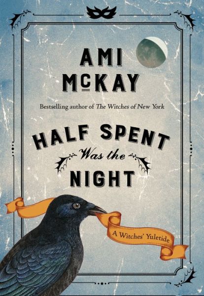 Cover for Ami McKay · Half Spent Was The Night: A Witches Yuletide (Hardcover Book) (2018)