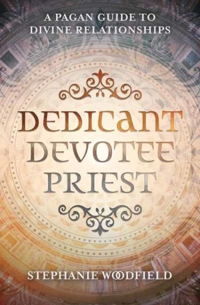 Cover for Stephanie Woodfield · Dedicant, Devotee, Priest: A Pagan Guide to Divine Relationships (Paperback Book) (2022)