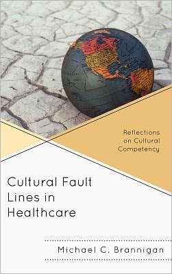 Cover for Michael C. Brannigan · Cultural Fault Lines in Healthcare: Reflections on Cultural Competency (Hardcover Book) (2011)