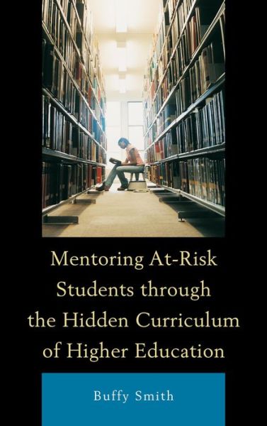 Cover for Buffy Smith · Mentoring At-Risk Students through the Hidden Curriculum of Higher Education (Hardcover Book) (2013)