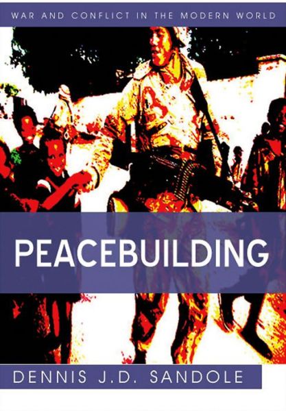 Cover for Sandole, Dennis J. D. (George Mason University) · Peacebuilding - War and Conflict in the Modern World (Paperback Book) (2011)