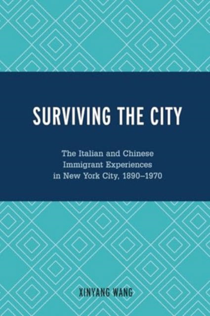 Cover for Xinyang Wang · Surviving the City: The Italian and Chinese Immigrant Experiences in New York City, 1890-1970 (Paperback Book) (2024)