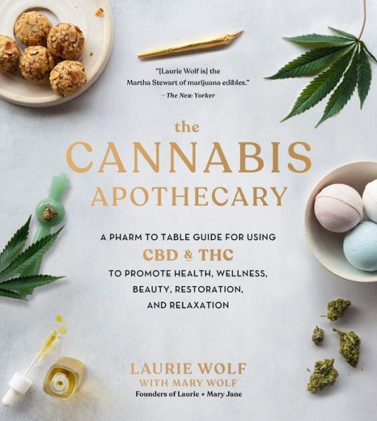 The Cannabis Apothecary: A Pharm to Table Guide for Using CBD and THC to Promote Health, Wellness, Beauty, Restoration, and Relaxation - Laurie Wolf - Książki - Running Press,U.S. - 9780762497669 - 12 listopada 2020