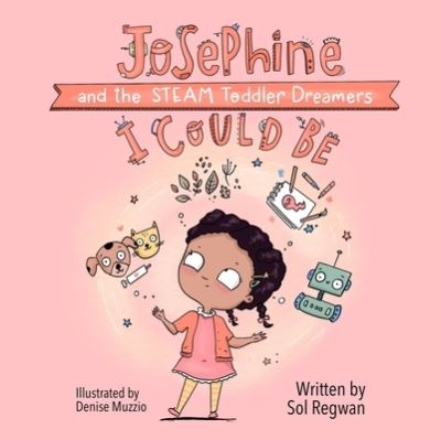 Cover for Sol Regwan · I Could Be: Josephine and the STEAM Toddler Dreamers - Gizmo Girl: STEAM Toddler Dreamers (Board book) (2023)