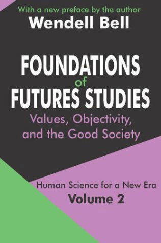 Cover for Wendell Bell · Foundations of Futures Studies: Volume 2: Values, Objectivity, and the Good Society - Human Science for a New Era Series (Paperback Book) (2004)