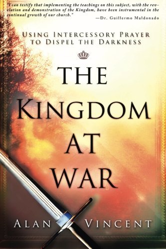 Cover for Alan Vincent · Kingdom at War: Using Intercessory Prayer to Dispel the Darkness (Paperback Book) (2011)