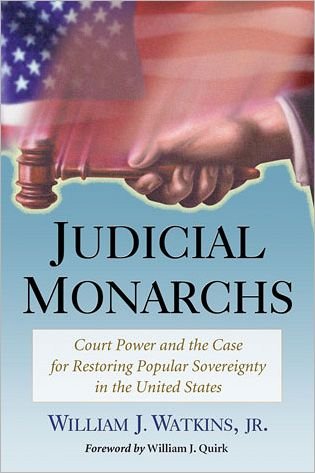Cover for Jnr, William J. Watkins, · Judicial Monarchs: Court Power and the Case for Restoring Popular Sovereignty in the United States (Taschenbuch) (2012)