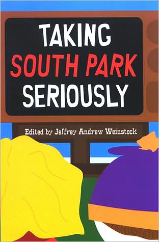 Cover for Jeffrey Andrew Weinstock · Taking South Park Seriously (Paperback Book) (2008)