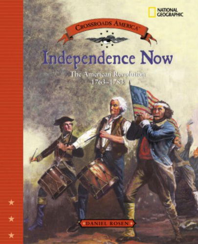 Cover for Daniel Rosen · Independence Now: The American Revolution 1763-1783 - Crossroads America (Hardcover Book) [Direct Mail edition] (2004)